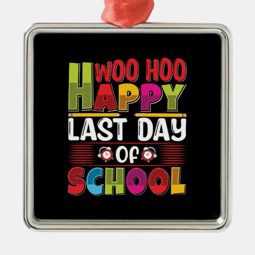 Teacher Woo Hoo Happy Last Day Of School Metal Ornament