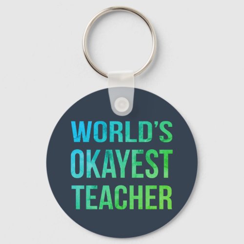 Teacher Worlds Okayest Novelty Keychain