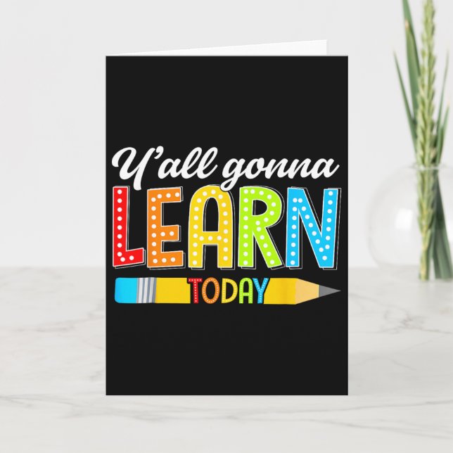Teacher Y'all Gonna Learn Today First Day Of Schoo Card (Front)