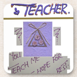 Teacher, You Teach Me to Hope for the Best Art Drink Coaster