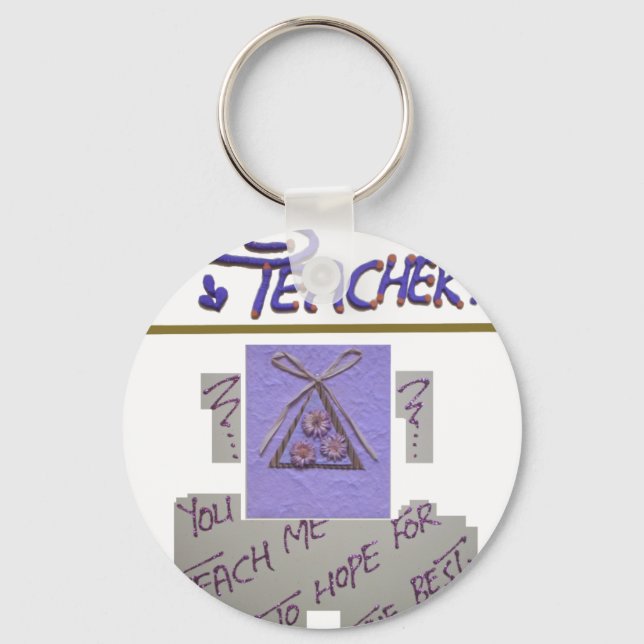 Teacher, You Teach Me to Hope for the Best Art  Keychain (Front)