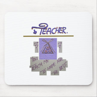 Teacher, You Teach Me to Hope for the Best Art Mouse Pad