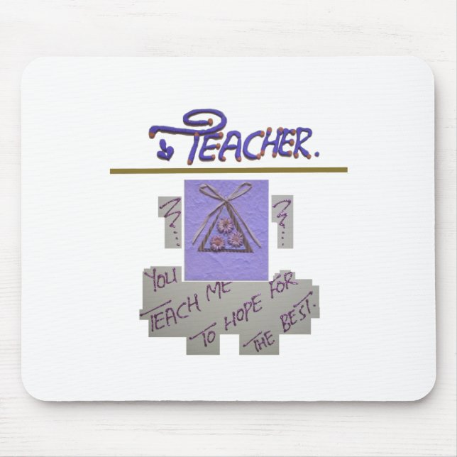 Teacher, You Teach Me to Hope for the Best Art  Mouse Pad (Front)