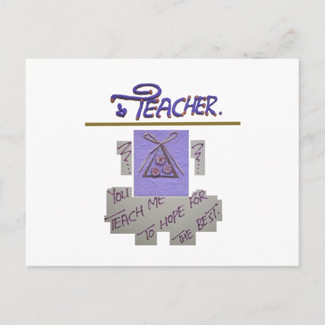 Teacher, You Teach Me to Hope for the Best Art  Postcard (Front)