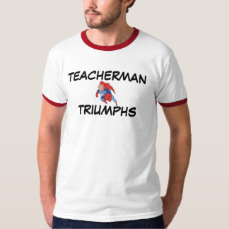 Teacherman Triumphs T-Shirt