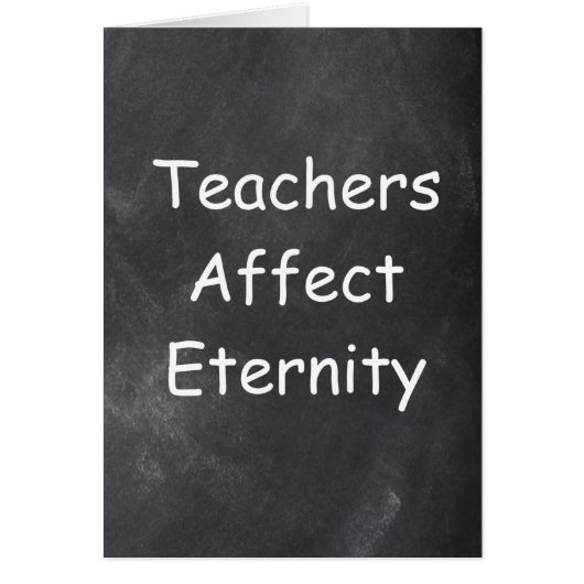 Teachers Affect Eternity Chalkboard Design Gift (Front)