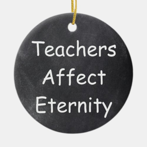 Teachers Affect Eternity Chalkboard Gift Idea Ceramic Ornament