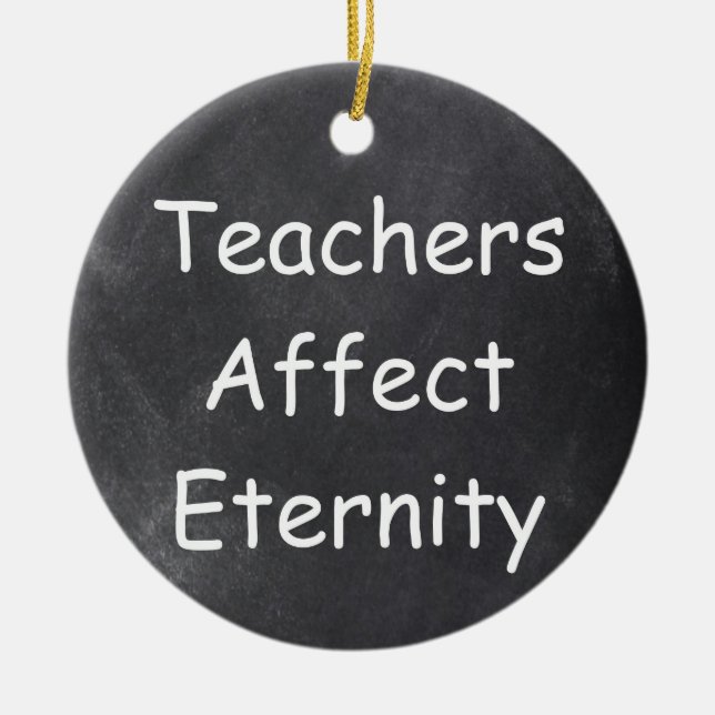 Teachers Affect Eternity Chalkboard Gift Idea Ceramic Ornament (Front)