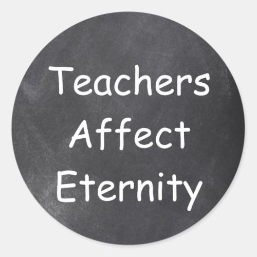 Teachers Affect Eternity Chalkboard Gift Idea Classic Round Sticker