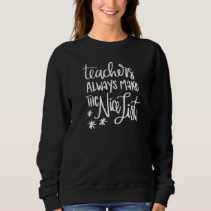 Teachers Always Make Nice List  Teacher Christmas Sweatshirt
