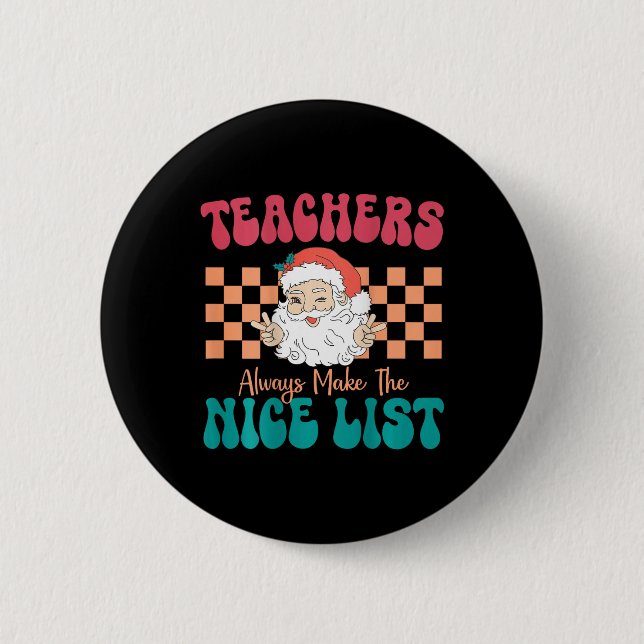 Teachers Always Make The Nice List Christmas Teach Button (Front)
