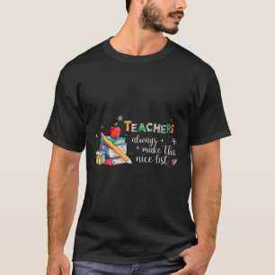 Teachers Always Make The Nice List Christmas Xmas T-Shirt