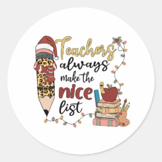Teachers Always Make The Nice List Classic Round Sticker