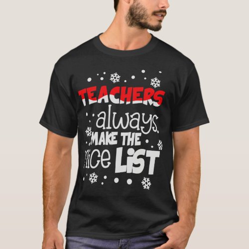 Teachers always make the nice list funny christmas T_Shirt