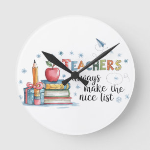 Teachers Always Make The Nice List Round Clock