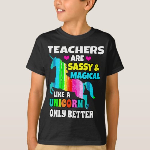 Teachers are Sassy and Magical Like A Unicorn Only T_Shirt