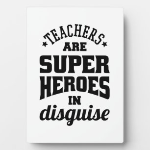 Teachers Are Super Heroes In Disguise Plaque