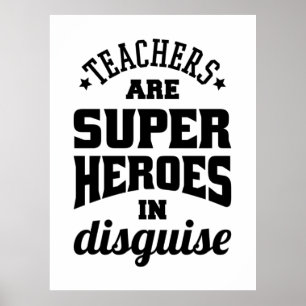 Teachers Are Super Heroes In Disguise Poster