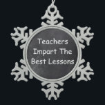 Teachers Best Lessons Chalkboard Design Gift Idea Snowflake Pewter Christmas Ornament<br><div class="desc">Teachers Best Lessons Teacher Chalkboard Design Teacher Gift Idea Christmas Tree Ornament</div>