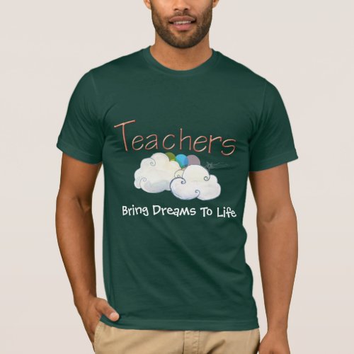 TEACHERS BRING DREAMS TO LIFE COLRED T_SHIRTS