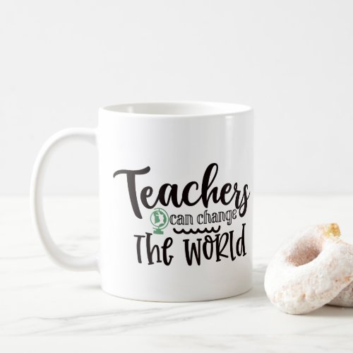 Teachers Can Change The World Coffee Mug
