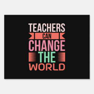 Teachers Can Change The World Sign