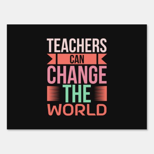 Teachers Can Change The World Sign