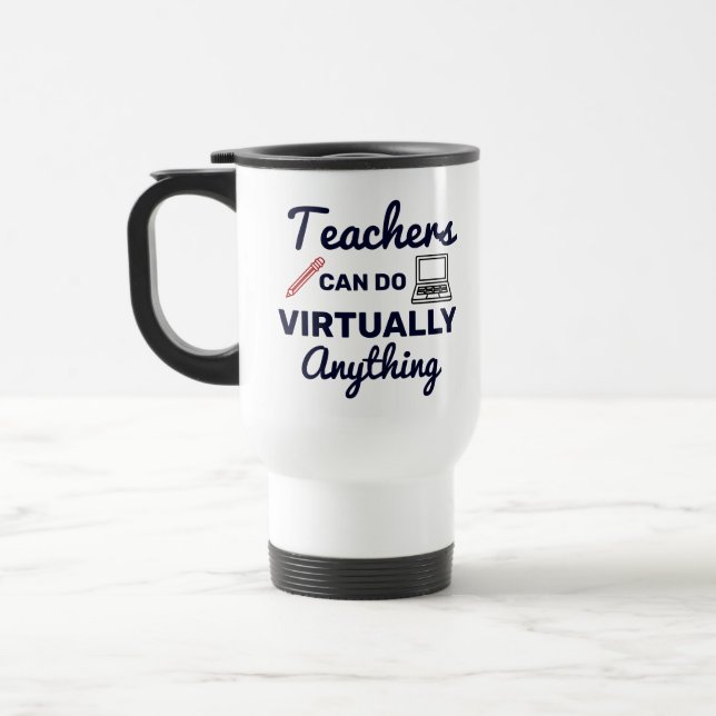 Teachers Can Do Virtually Anything Funny Quote Travel Mug (Left)