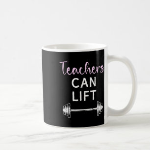 Teachers Can Lift Funny Weightlifting Lift Workout Coffee Mug
