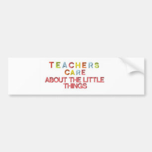 Teachers Care About Little Things Bumper Sticker