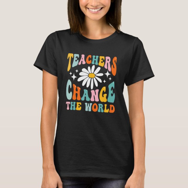 Teachers Change Your World Back To School Fun Groo T-Shirt (Front)