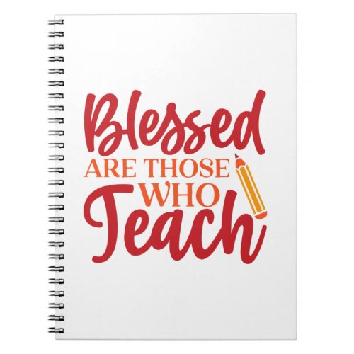 Teachers Day Blessed Are Those Who Teach Notebook