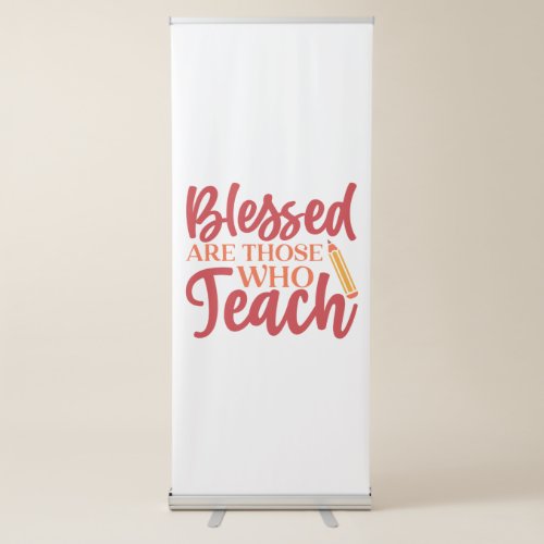 Teachers Day Blessed Are Those Who Teach Retractable Banner