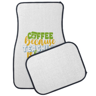 Teacher's Day Coffee Because Teaching Is Hard Car Floor Mat