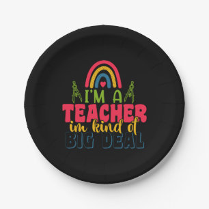 Teacher's Day I Am A Teacher In Kind Of Big Deal Paper Plates