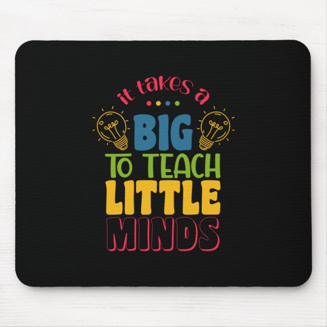 Teacher's Day It Takes A Big To Teach Little Minds Mouse Pad (Front)