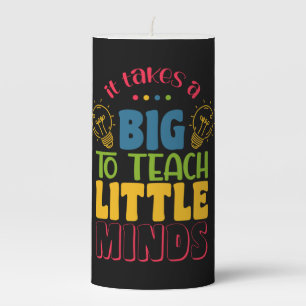 Teacher's Day It Takes A Big To Teach Little Minds Pillar Candle