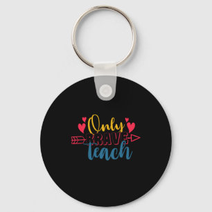 Teacher's Day Only Brave Teach Keychain