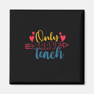Teacher's Day Only Brave Teach Magnet