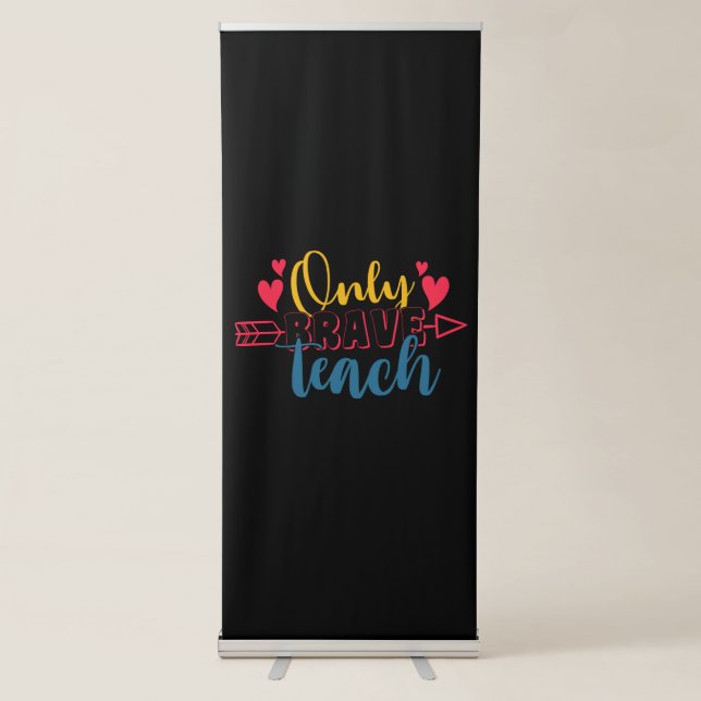 Teacher's Day Only Brave Teach Retractable Banner (Front)