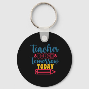 Teacher's Day Teacher Touch Tomorrow Today Keychain