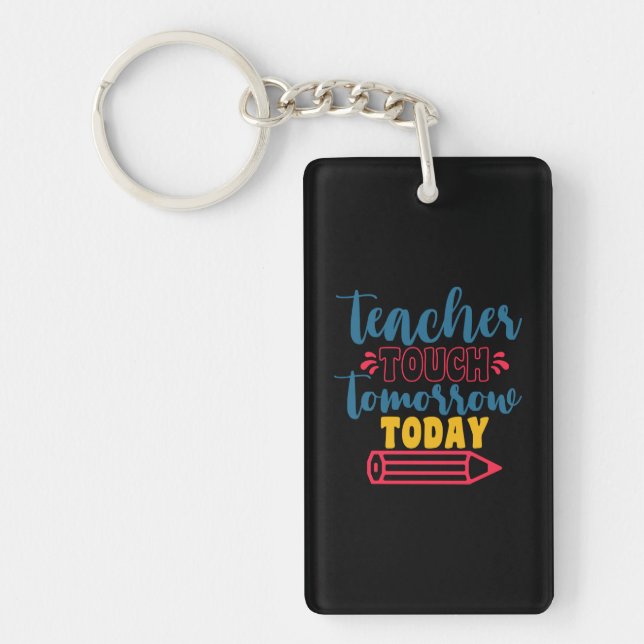 Teacher's Day Teacher Touch Tomorrow Today Keychain (Front)