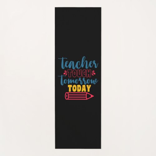 Teachers Day Teacher Touch Tomorrow Today Yoga Mat