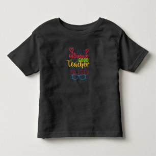 Teacher's Day The Influence Of A Good Teacher Toddler T-shirt