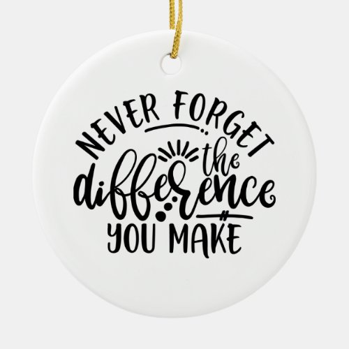 Teachers Design Never Forget The Difference Ceramic Ornament