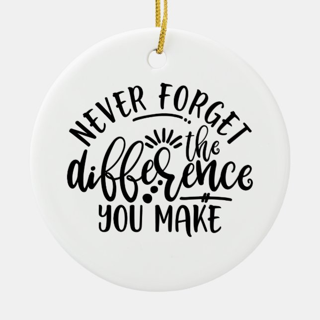 Teachers Design Never Forget The Difference Ceramic Ornament (Front)