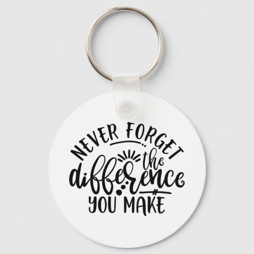 Teachers Design Never Forget The Difference Keychain