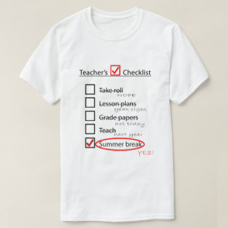 Teacher's end of the school year checklist T-Shirt