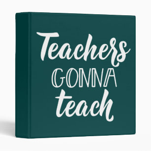 Teachers Gonna Teach 3 Ring Binder