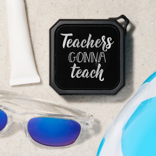 Teachers Gonna Teach Bluetooth Speaker